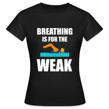 Breathing Is For The Weak 2 for swimmers - Women's T-Shirt - black - Front - AI Model Female 172 dark (172cm)