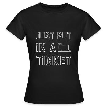 Just Put In A Ticket 2 - Women's T-Shirt - black - Front - AI Model Female 172 dark (172cm)