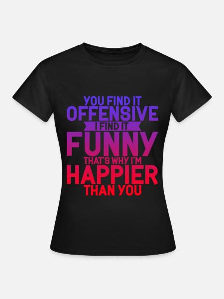 You Find It Offensive, I Find It Funny 4 - Women's T-Shirt - black