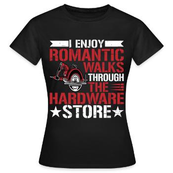 Enjoy Romantic Walks Through The Hardware Store10 - Frauen T-Shirt - Schwarz - Vorne - AI Model Female 172 dark (172cm)
