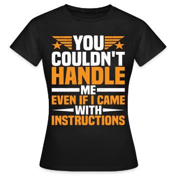 You Couldn't Handle Me Even With Instructions - Women's T-Shirt - black - Front - AI Model Female 172 dark (172cm)