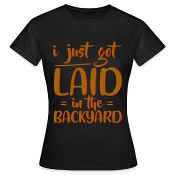 I Just Got Laid In The Backyard 4 - Women's T-Shirt - black - Front - AI Model Female 172 dark (172cm)