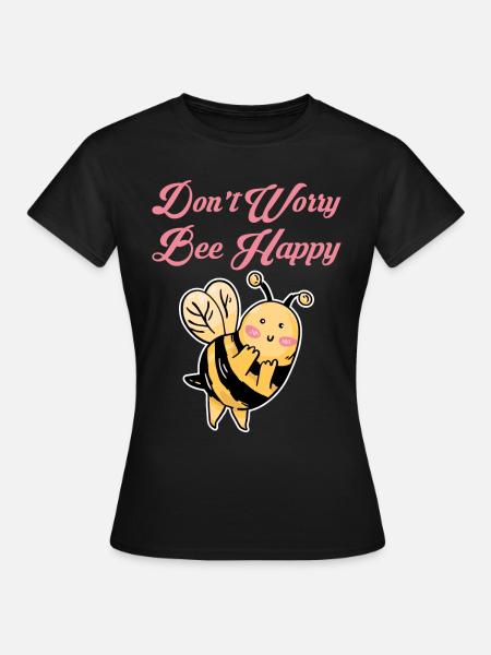 Don't Worry Bee Happy 31 - Frauen T-Shirt - Schwarz