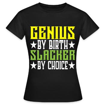 Genius By Birth Slacker By Choice 5 - Frauen T-Shirt - Schwarz - Vorne - AI Model Female 172 dark (172cm)