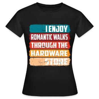 Enjoy Romantic Walks Through The Hardware Store16 - Women's T-Shirt - black - Front - AI Model Female 172 dark (172cm)