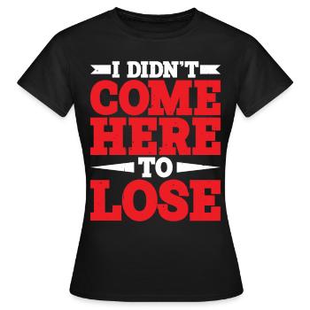 Je ne suis pas venu ici pour perdre - T-shirt Femme - noir - Devant - AI Model Female 172 dark (172cm)
