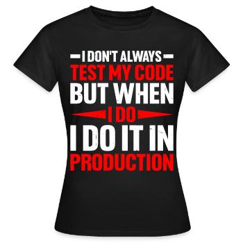 But When I Do I Do It In Production 2 - Frauen T-Shirt - Schwarz - Vorne - AI Model Female 172 dark (172cm)