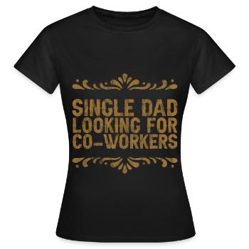 Single Dad Looking For Co-workers - Women's T-Shirt - black - Front - AI Model Female 172 dark (172cm)