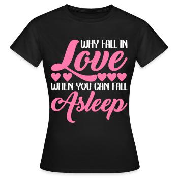 Why fall in love when you can fall asleep 2 - Women's T-Shirt - black - Front - AI Model Female 172 dark (172cm)