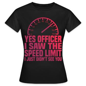 I Saw The Speed Limit I Just Didn't See You 3 - Frauen T-Shirt - Schwarz - Vorne - AI Model Female 172 dark (172cm)