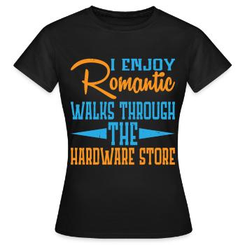 Enjoy Romantic Walks Through The Hardware Store19 - Frauen T-Shirt - Schwarz - Vorne - AI Model Female 172 dark (172cm)