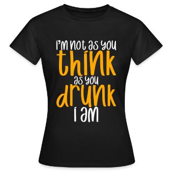 I'm Not As You Think As You Drunk I Am 2 - Women's T-Shirt - black - Front - AI Model Female 172 dark (172cm)