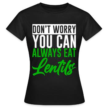Don't Worry You Can Always Eat Lentils 2 - Frauen T-Shirt - Schwarz - Vorne - AI Model Female 172 dark (172cm)