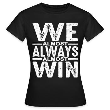 We Almost Always Almost Win 5 - Women's T-Shirt - black - Front - AI Model Female 172 dark (172cm)