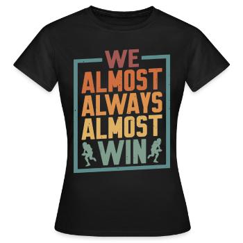 We Almost Always Almost Win 4 - Women's T-Shirt - black - Front - AI Model Female 172 dark (172cm)