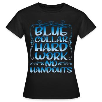 Blue Collar Hard Work No Handouts - Frauen T-Shirt - Schwarz - Vorne - AI Model Female 172 dark (172cm)