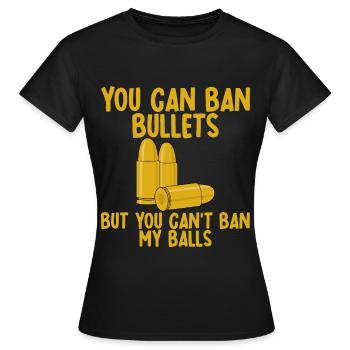 Vous pouvez interdire les balles mais vous ne pouvez pas interdire mes balles 2 - T-shirt Femme - noir - Devant - AI Model Female 172 dark (172cm)