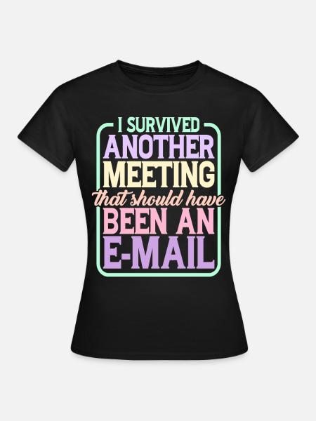 I Survived Another Meeting 24 - Frauen T-Shirt - Schwarz