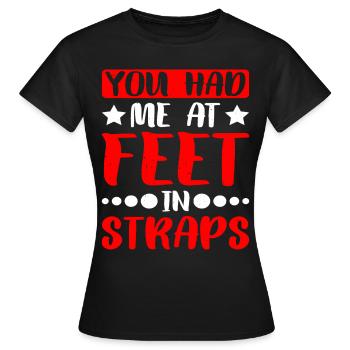 You Had Me At Feet In Straps 10 - Frauen T-Shirt - Schwarz - Vorne - AI Model Female 172 dark (172cm)