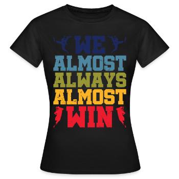 We Almost Always Almost Win 8 - Women's T-Shirt - black - Front - AI Model Female 172 dark (172cm)