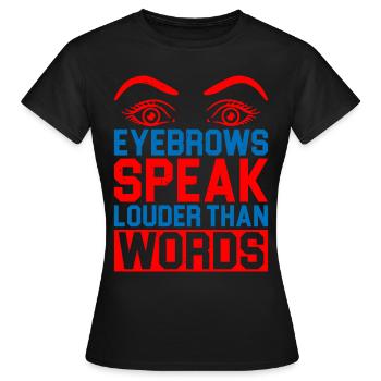 Les sourcils parlent plus fort que les mots 5 - T-shirt Femme - noir - Devant - AI Model Female 172 dark (172cm)