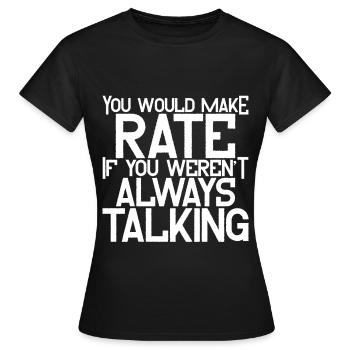 You'd Make Rate If You Weren't Always Talking 4 - Frauen T-Shirt - Schwarz - Vorne - AI Model Female 172 dark (172cm)