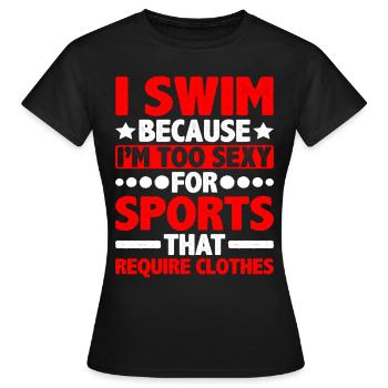 I Swim Because I'm Too Sexy Clothes - Frauen T-Shirt - Schwarz - Vorne - AI Model Female 172 dark (172cm)