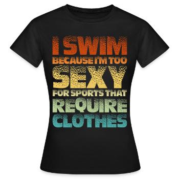 I Swim Because I'm Too Sexy Clothes 2 - Frauen T-Shirt - Schwarz - Vorne - AI Model Female 172 dark (172cm)