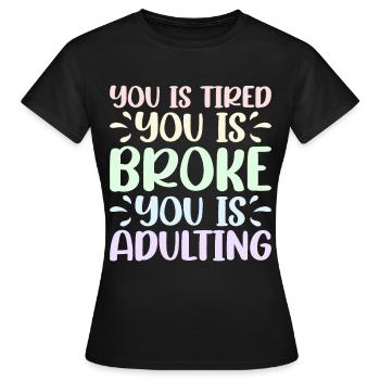 Tu es fatigué Tu es fauché Tu es adulte 2 - T-shirt Femme - noir - Devant - AI Model Female 172 dark (172cm)