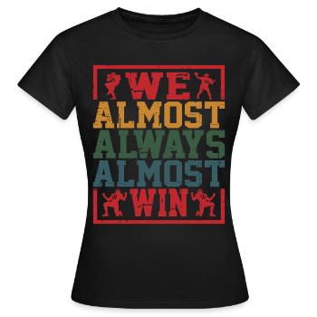 We Almost Always Almost Win 12 - Women's T-Shirt - black - Front - AI Model Female 172 dark (172cm)