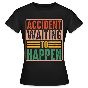 Accident Waiting To Happen 5 - Frauen T-Shirt - Schwarz - Vorne - AI Model Female 172 dark (172cm)
