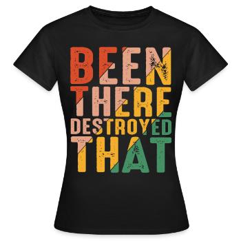 Been There Destroyed That 8 - Women's T-Shirt - black - Front - AI Model Female 172 dark (172cm)