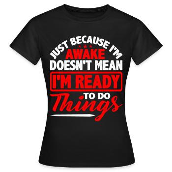 Ce n’est pas parce que je suis éveillé que je suis prêt5 - T-shirt Femme - noir - Devant - AI Model Female 172 dark (172cm)