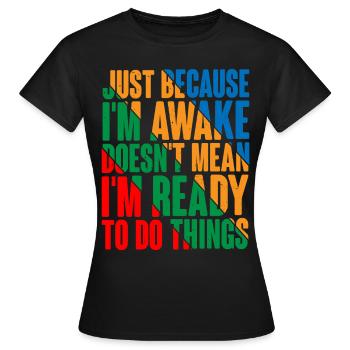Ce n’est pas parce que je suis éveillé que je suis prêt4 - T-shirt Femme - noir - Devant - AI Model Female 172 dark (172cm)