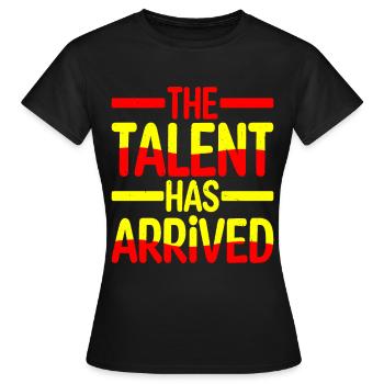 The Talent Has Arrived 4 - Women's T-Shirt - black - Front - AI Model Female 172 dark (172cm)