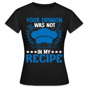 Your opinion was not in my recipe 5 - Women's T-Shirt - black - Front - AI Model Female 172 dark (172cm)