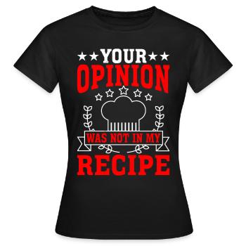Your opinion was not in my recipe 4 - Women's T-Shirt - black - Front - AI Model Female 172 dark (172cm)