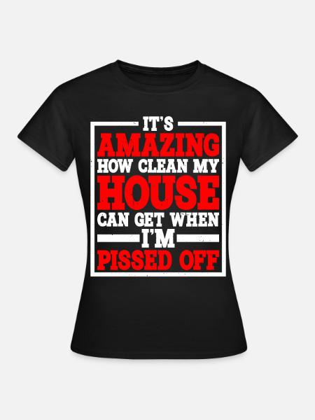 It's Amazing How Clean My House Can Get - Women's T-Shirt - black