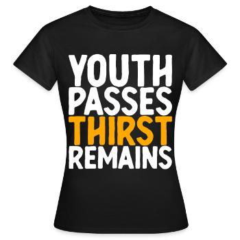 Youth Passes Thirst Remains - Women's T-Shirt - black - Front - AI Model Female 172 dark (172cm)