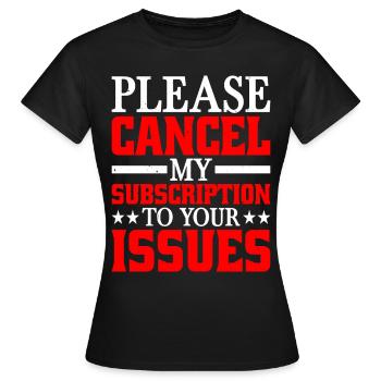 Please cancel my subscription to your issues 8 - Women's T-Shirt - black - Front - AI Model Female 172 dark (172cm)