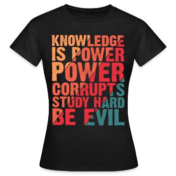 La connaissance est le pouvoir corrompu Étudier dur être le mal 4 - T-shirt Femme - noir - Devant - AI Model Female 172 dark (172cm)