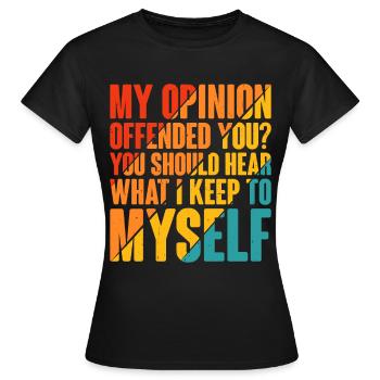 Mon opinion vous offense ? Écoute ce que je garde pour moi6 - T-shirt Femme - noir - Devant - AI Model Female 172 dark (172cm)