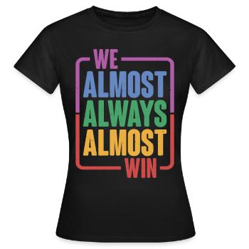 We Almost Always Almost Win 16 - Women's T-Shirt - black - Front - AI Model Female 172 dark (172cm)