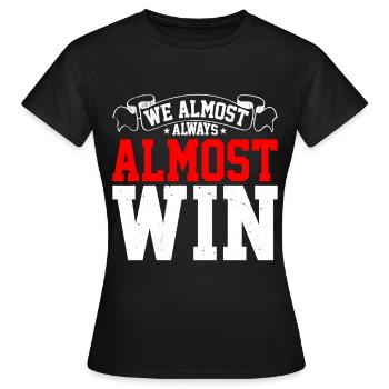 We Almost Always Almost Win 17 - Women's T-Shirt - black - Front - AI Model Female 172 dark (172cm)
