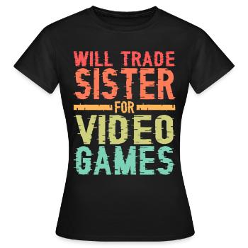 Will Trade Sister For Video Games 17 - Frauen T-Shirt - Schwarz - Vorne - AI Model Female 172 dark (172cm)