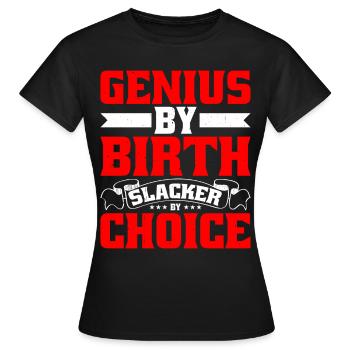 Genius By Birth Slacker By Choice 16 - Frauen T-Shirt - Schwarz - Vorne - AI Model Female 172 dark (172cm)