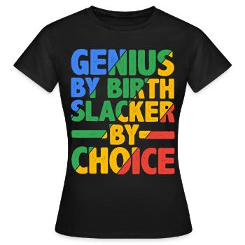 Genius By Birth Slacker By Choice 17 - Frauen T-Shirt - Schwarz - Vorne - AI Model Female 172 dark (172cm)
