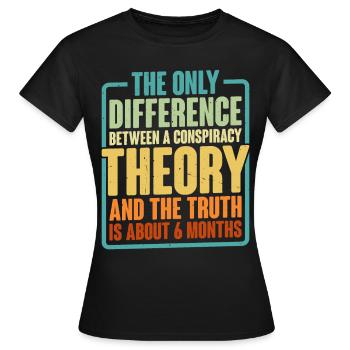 The Only Difference Between A Conspiracy Theory 6 - Frauen T-Shirt - Schwarz - Vorne - AI Model Female 172 dark (172cm)
