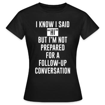 Mais je ne suis pas préparé pour une conversation de suivi2 - T-shirt Femme - noir - Devant - AI Model Female 172 dark (172cm)