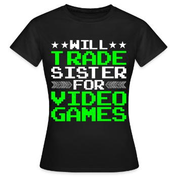 Will Trade Sister For Video Games 20 - Frauen T-Shirt - Schwarz - Vorne - AI Model Female 172 dark (172cm)